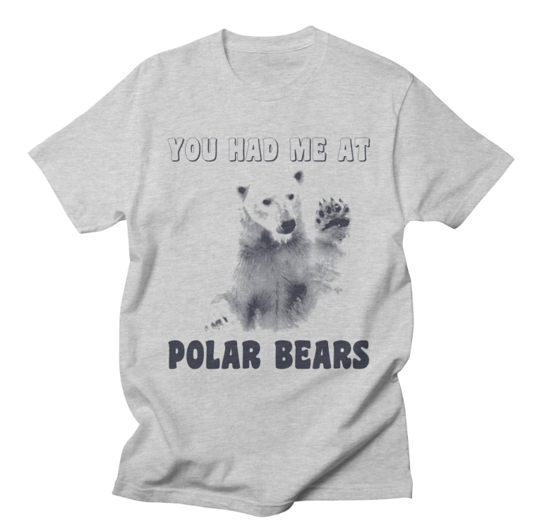 you had me at polar bears t-shirt